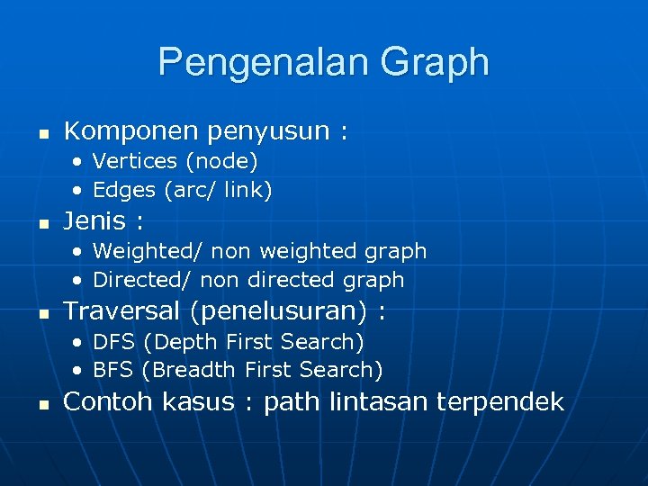 Pengenalan Graph n Komponen penyusun : • Vertices (node) • Edges (arc/ link) n
