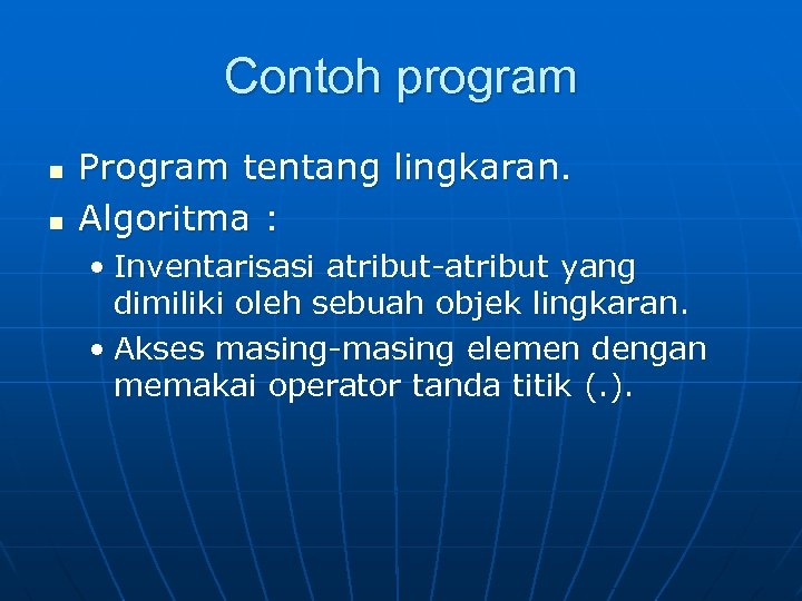 Contoh program n n Program tentang lingkaran. Algoritma : • Inventarisasi atribut-atribut yang dimiliki