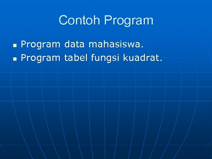 Contoh Program n n Program data mahasiswa. Program tabel fungsi kuadrat. 