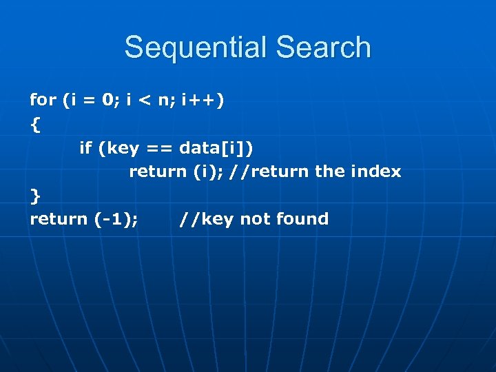 Sequential Search for (i = 0; i < n; i++) { if (key ==
