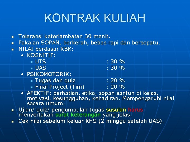 KONTRAK KULIAH n n n Toleransi keterlambatan 30 menit. Pakaian SOPAN, berkerah, bebas rapi