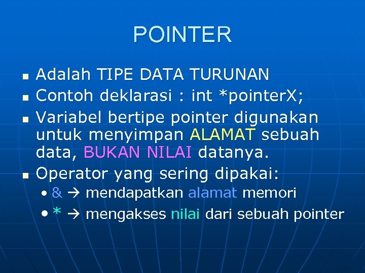 POINTER n n Adalah TIPE DATA TURUNAN Contoh deklarasi : int *pointer. X; Variabel