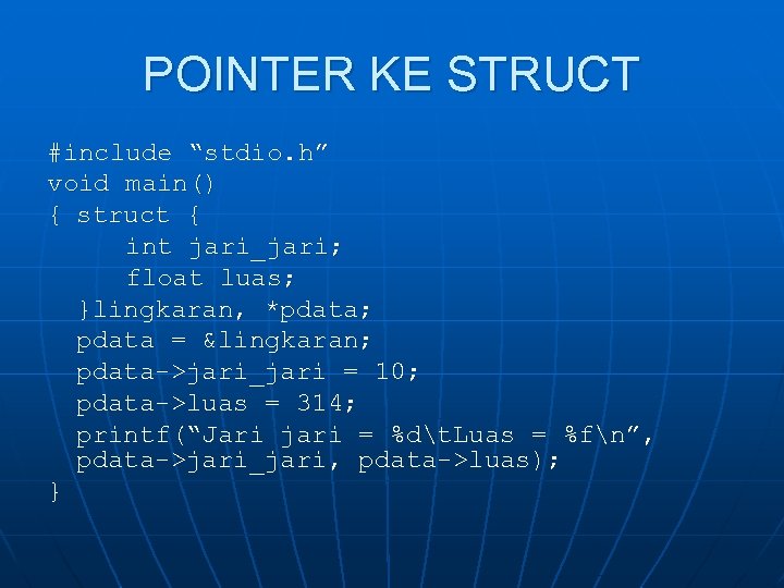 POINTER KE STRUCT #include “stdio. h” void main() { struct { int jari_jari; float