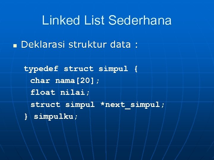 Linked List Sederhana n Deklarasi struktur data : typedef struct simpul { char nama[20];