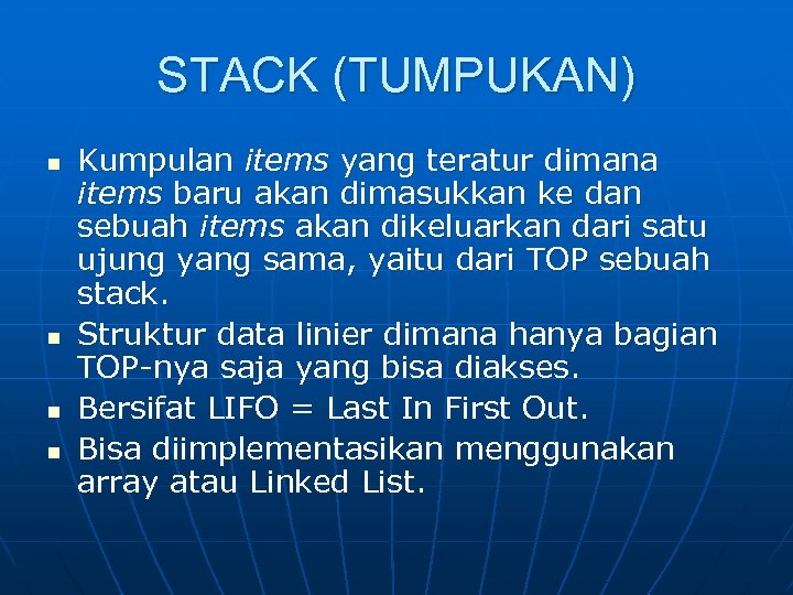 STACK (TUMPUKAN) n n Kumpulan items yang teratur dimana items baru akan dimasukkan ke