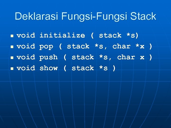 Deklarasi Fungsi-Fungsi Stack n n void initialize ( stack *s) pop ( stack *s,