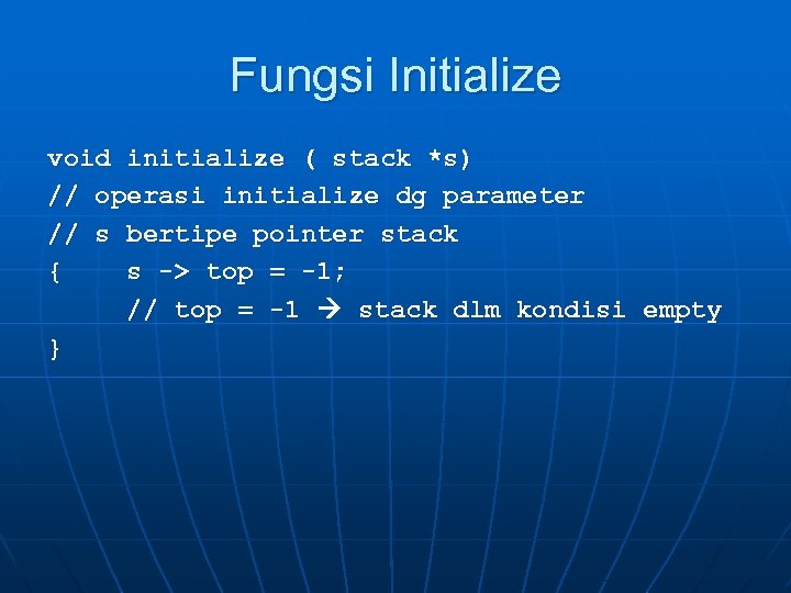Fungsi Initialize void initialize ( stack *s) // operasi initialize dg parameter // s