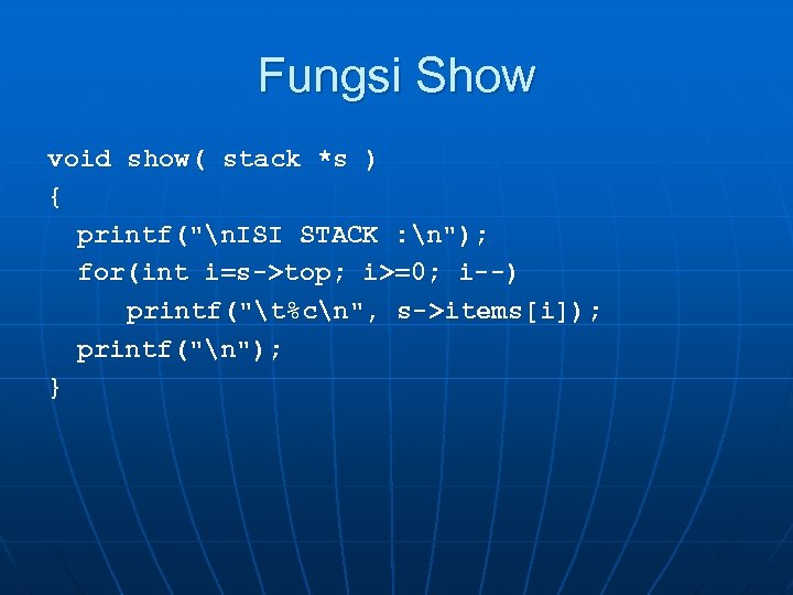 Fungsi Show void show( stack *s ) { printf(