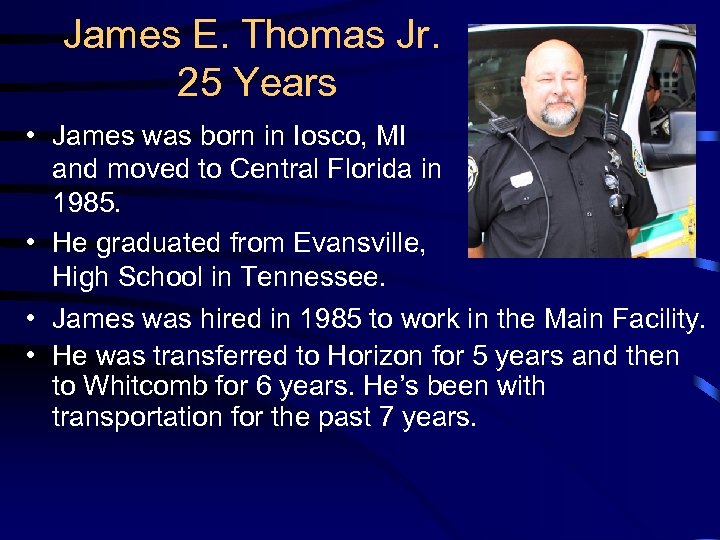 James E. Thomas Jr. 25 Years • James was born in Iosco, MI and