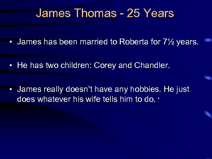 James Thomas - 25 Years • James has been married to Roberta for 7½