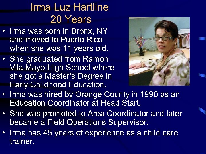 Irma Luz Hartline 20 Years • Irma was born in Bronx, NY and moved