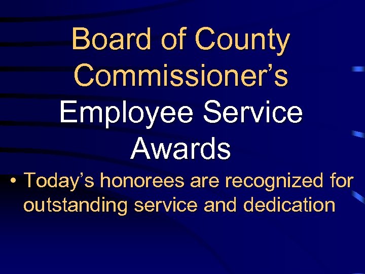 Board of County Commissioner’s Employee Service Awards • Today’s honorees are recognized for outstanding
