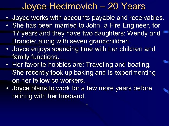 Joyce Hecimovich – 20 Years • Joyce works with accounts payable and receivables. •