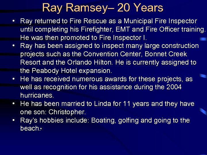 Ray Ramsey– 20 Years • Ray returned to Fire Rescue as a Municipal Fire