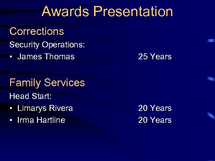 Awards Presentation Corrections Security Operations: • James Thomas 25 Years Family Services Head Start: