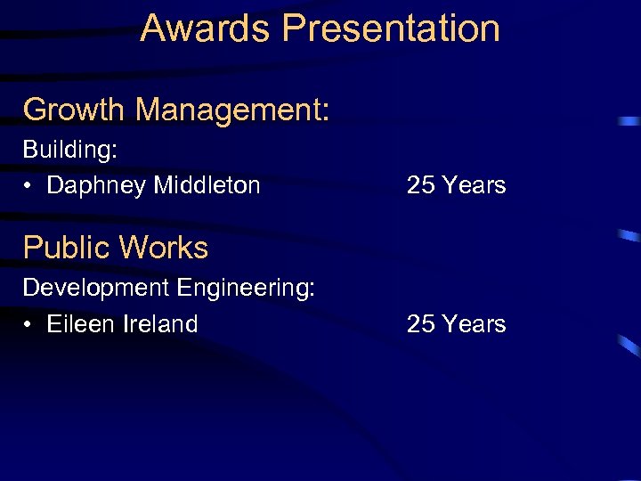 Awards Presentation Growth Management: Building: • Daphney Middleton 25 Years Public Works Development Engineering: