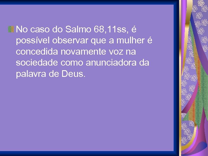 No caso do Salmo 68, 11 ss, é possível observar que a mulher é