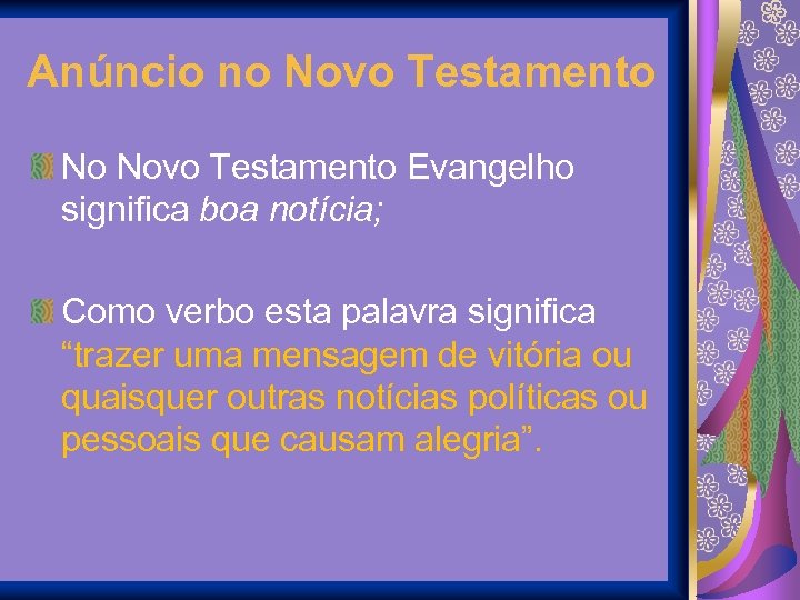 Anúncio no Novo Testamento No Novo Testamento Evangelho significa boa notícia; Como verbo esta