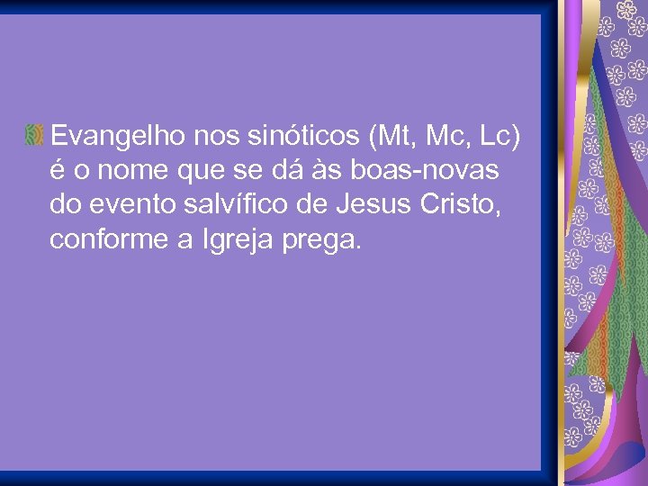 Evangelho nos sinóticos (Mt, Mc, Lc) é o nome que se dá às boas-novas