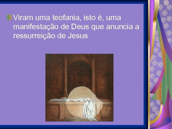 Viram uma teofania, isto é, uma manifestação de Deus que anuncia a ressurreição de