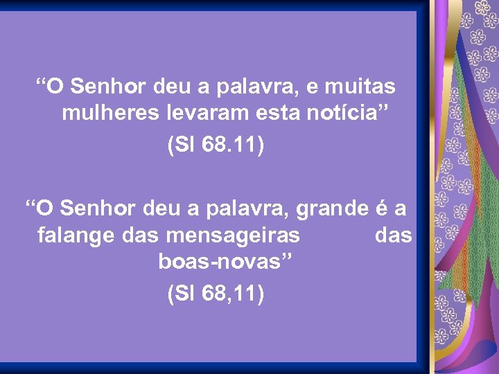 “O Senhor deu a palavra, e muitas mulheres levaram esta notícia” (Sl 68. 11)