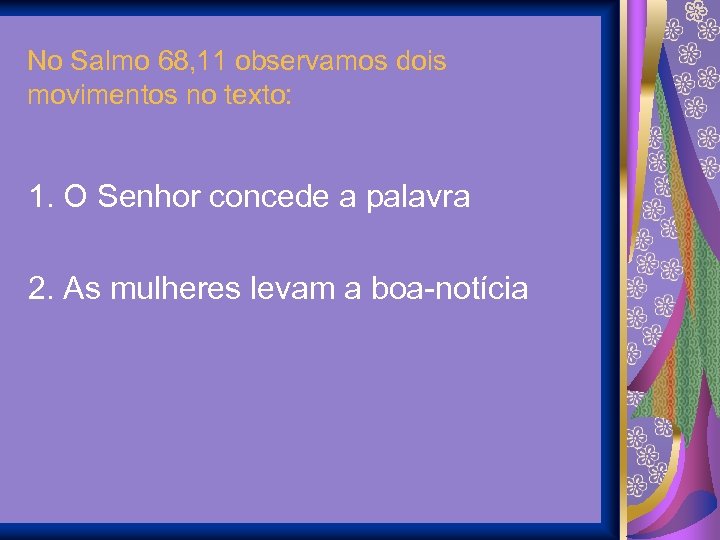 No Salmo 68, 11 observamos dois movimentos no texto: 1. O Senhor concede a