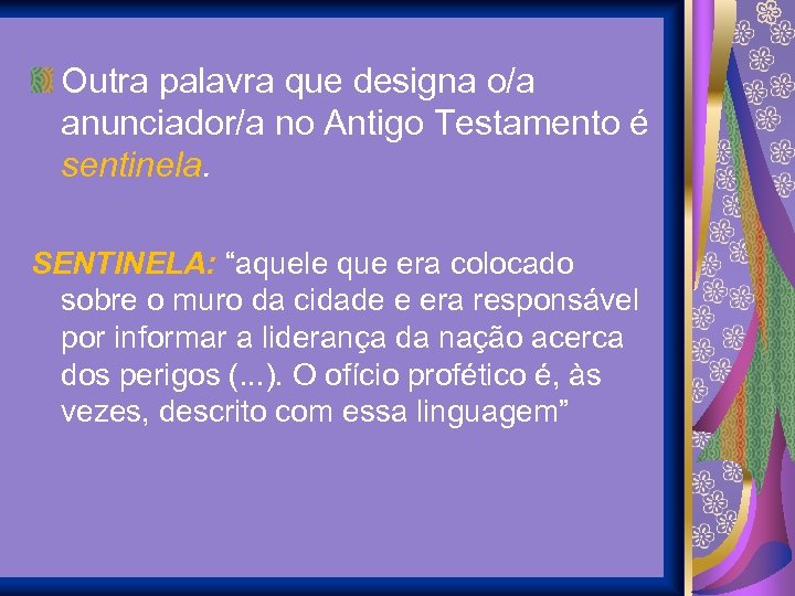 Outra palavra que designa o/a anunciador/a no Antigo Testamento é sentinela. SENTINELA: “aquele que
