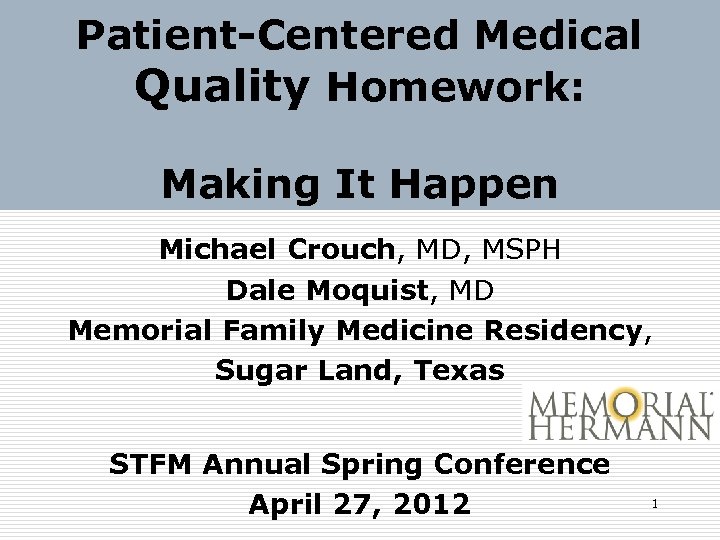 Patient-Centered Medical Quality Homework: Making It Happen Michael Crouch, MD, MSPH Dale Moquist, MD