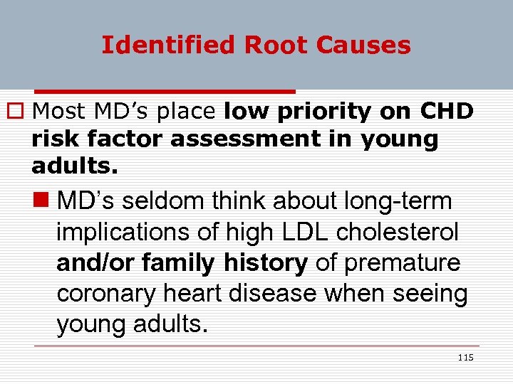 Identified Root Causes o Most MD’s place low priority on CHD risk factor assessment