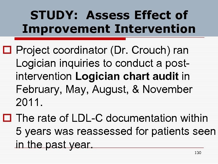 STUDY: Assess Effect of Improvement Intervention o Project coordinator (Dr. Crouch) ran Logician inquiries