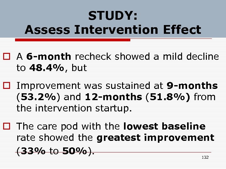 STUDY: Assess Intervention Effect o A 6 -month recheck showed a mild decline to