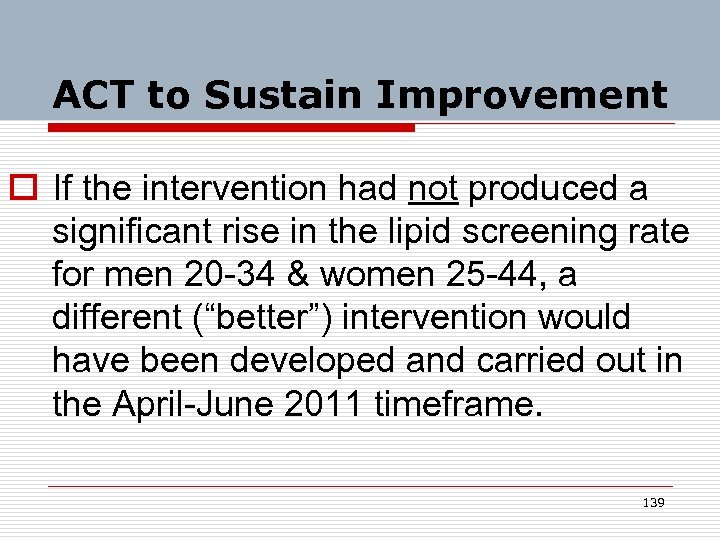 ACT to Sustain Improvement o If the intervention had not produced a significant rise