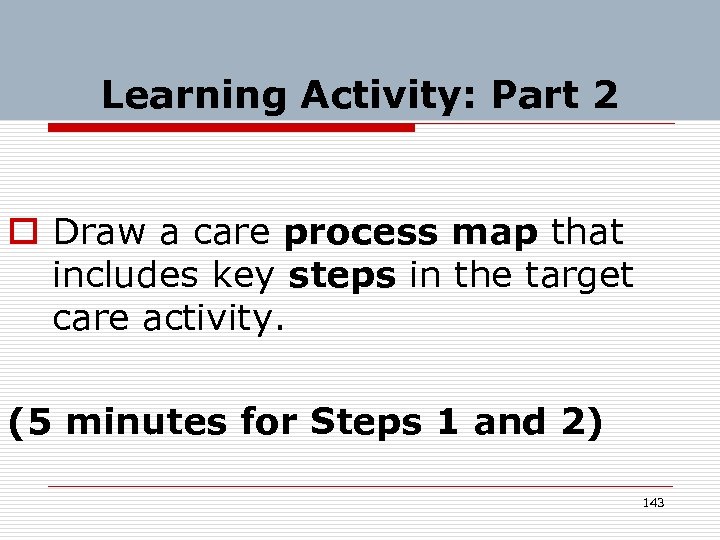 Learning Activity: Part 2 o Draw a care process map that includes key steps