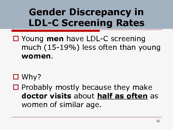 Gender Discrepancy in LDL-C Screening Rates o Young men have LDL-C screening much (15