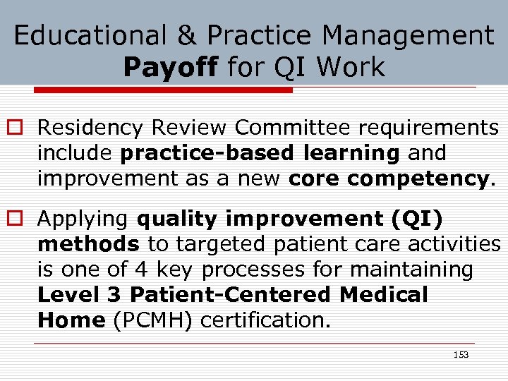 Educational & Practice Management Payoff for QI Work o Residency Review Committee requirements include