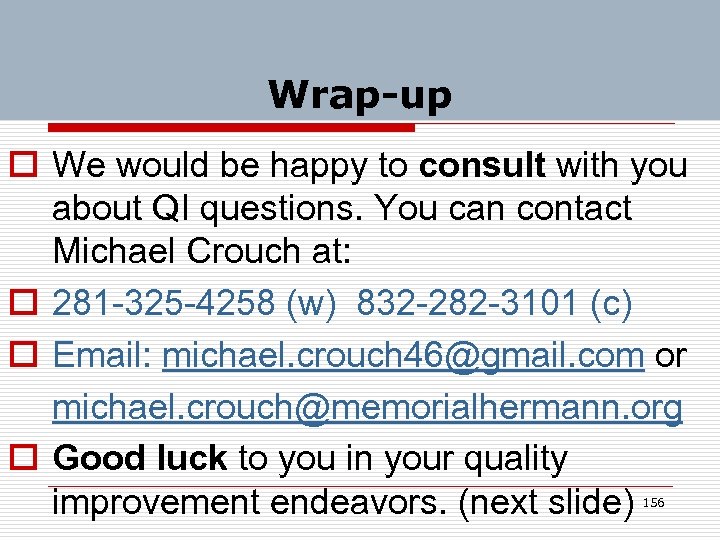 Wrap-up o We would be happy to consult with you about QI questions. You