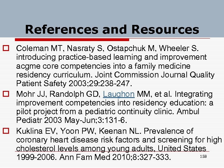 References and Resources o Coleman MT, Nasraty S, Ostapchuk M, Wheeler S. introducing practice-based