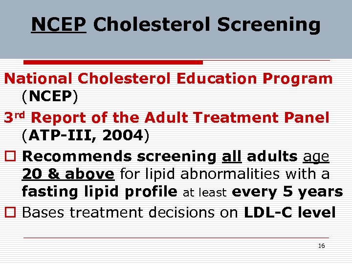 NCEP Cholesterol Screening National Cholesterol Education Program (NCEP) 3 rd Report of the Adult