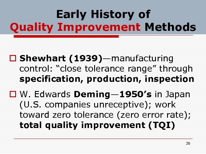 Early History of Quality Improvement Methods o Shewhart (1939)—manufacturing control: “close tolerance range” through