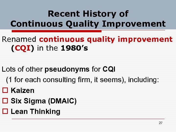 Recent History of Continuous Quality Improvement Renamed continuous quality improvement (CQI) in the 1980’s