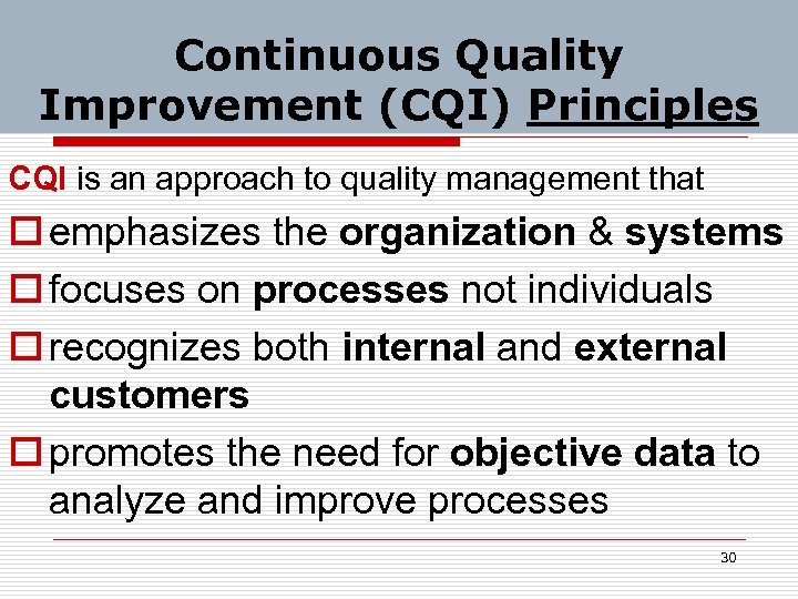 Continuous Quality Improvement (CQI) Principles CQI is an approach to quality management that o