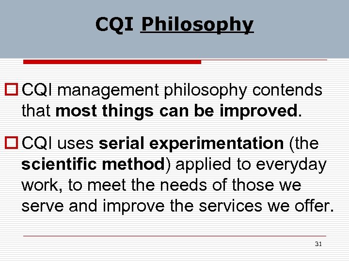 CQI Philosophy o CQI management philosophy contends that most things can be improved. o
