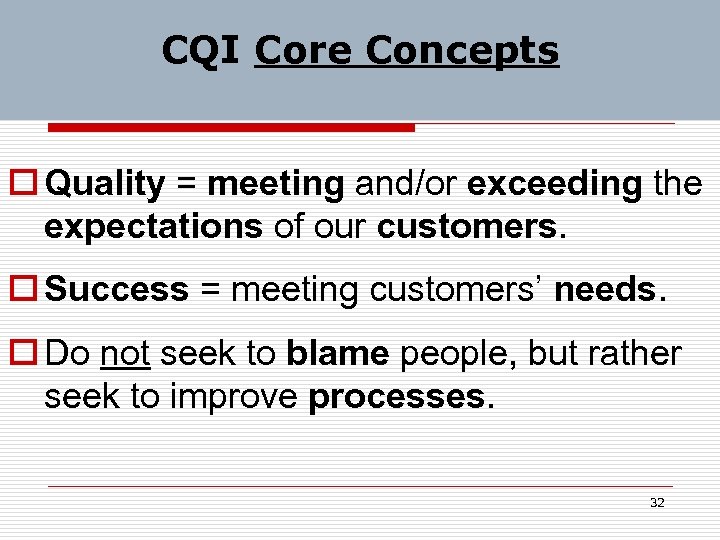 CQI Core Concepts o Quality = meeting and/or exceeding the expectations of our customers.