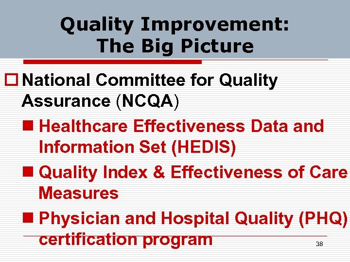 Quality Improvement: The Big Picture o National Committee for Quality Assurance (NCQA) n Healthcare