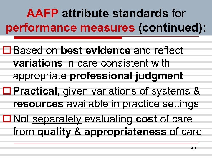 AAFP attribute standards for performance measures (continued): o Based on best evidence and reflect