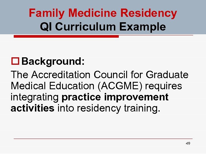 Family Medicine Residency QI Curriculum Example o Background: The Accreditation Council for Graduate Medical