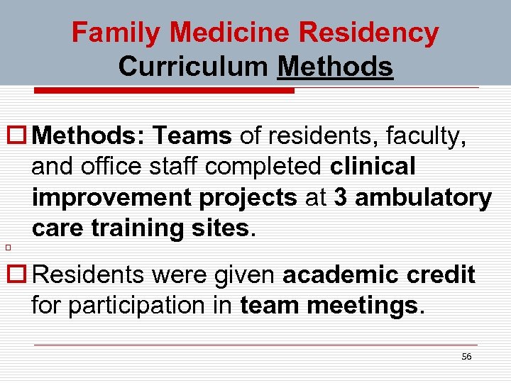Family Medicine Residency Curriculum Methods o Methods: Teams of residents, faculty, and office staff