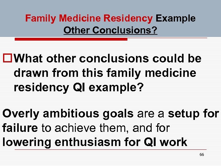 Family Medicine Residency Example Other Conclusions? o What other conclusions could be drawn from