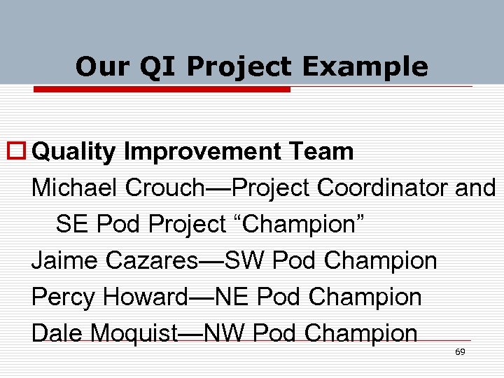 Our QI Project Example o Quality Improvement Team Michael Crouch—Project Coordinator and SE Pod