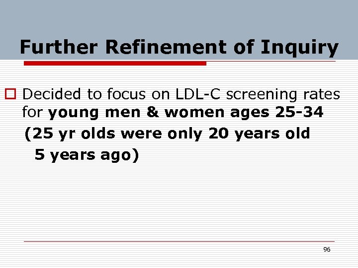 Further Refinement of Inquiry o Decided to focus on LDL-C screening rates for young